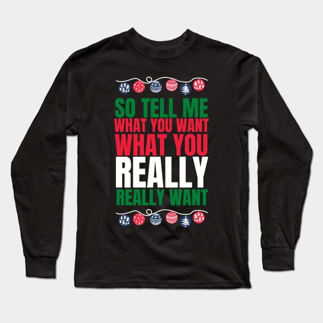 So tell me what you want what you really really want! Funny | witty spicy christmas design Long Sleeve T-Shirt by HROC Gear & Apparel